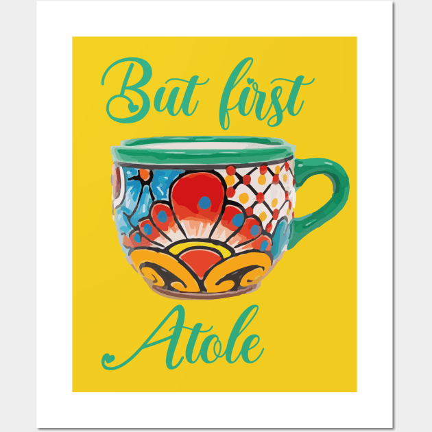 But first atole mexican coffee mug funny saying breakfast cafecito y pan dulce mexican pride Wall Art by T-Mex